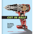 Cut in Half: The Hidden World Inside Everyday Objects (Pop Science and Photography Gift Book, How Things Work Book) - Hardcover