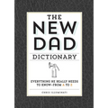 The New Dad Dictionary: Everything He Really Needs to Know - From A to Z - Hardcover