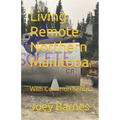 Living Remote Northern Manitoba: With Common Sense - Paperback