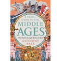 A Travel Guide to the Middle Ages: The World Through Medieval Eyes - Hardcover