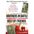 Brothers in Battle, Best of Friends: Two WWII Paratroopers from the Original Band of Brothers Tell Their Story - Paperback