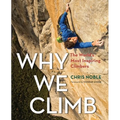 Why We Climb: The World's Most Inspiring Climbers - Paperback