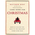 Come Home for Christmas: Jesus Is Calling You Back to the Greatest Story Ever Told - Hardcover