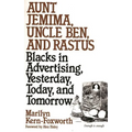Aunt Jemima, Uncle Ben, and Rastus: Blacks in Advertising, Yesterday, Today, and Tomorrow - Paperback