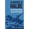 Slaughter at Halbe: The Destruction of Hitler's 9th Army - Paperback