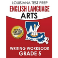 LOUISIANA TEST PREP English Language Arts Writing Workbook Grade 5: Preparation for the LEAP ELA Assessments - Paperback