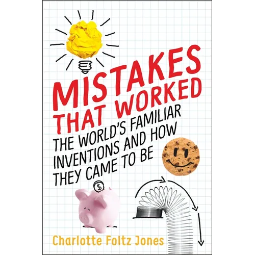 Mistakes That Worked: The World's Familiar Inventions and How They Came to Be - Hardcover