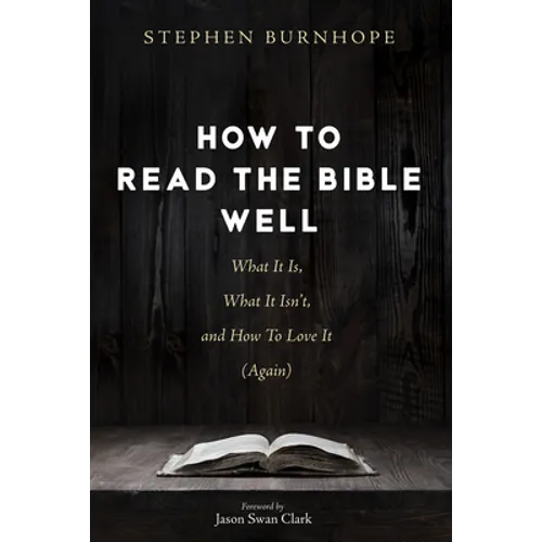 How to Read the Bible Well: What It Is, What It Isn't, and How to Love It (Again) - Hardcover