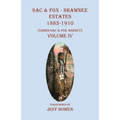 Sac & Fox - Shawnee Estates 1885-1910: (Under Sac & Fox Agency), Volume IV - Paperback