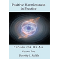 Positive Harmlessness in Practice: Enough for Us All, Volume Two - Paperback