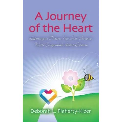 A Journey of the Heart: Learning to Thrive, Not Just Survive, With Congenital Heart Disease - Paperback