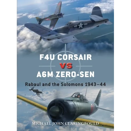 F4u Corsair Versus A6m Zero-Sen: Rabaul and the Solomons 1943-44 - Paperback