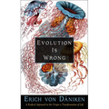 Evolution Is Wrong: A Radical Approach to the Origin and Transformation of Life - Paperback