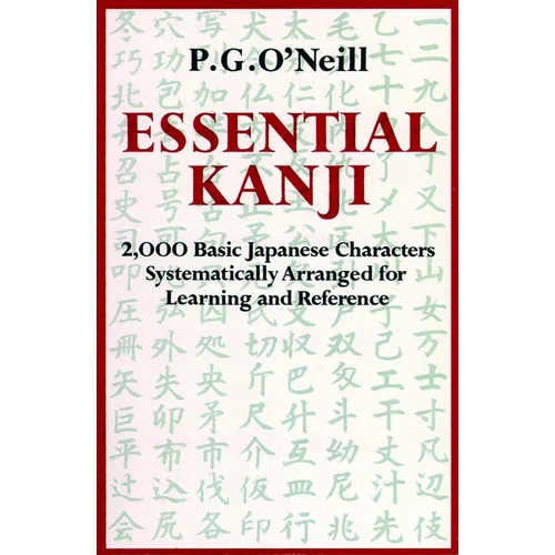 Essential Kanji: 2,000 Basic Japanese Characters Systematically Arranged for Learning and Reference - Paperback