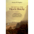 The Battle Over Hetch Hetchy: America's Most Controversial Dam and the Birth of Modern Environmentalism - Paperback