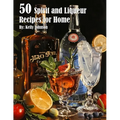 50 Spirits and Liqueurs Recipes for Home - Paperback