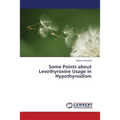 Some Points about Levothyroxine Usage in Hypothyroidism - Paperback