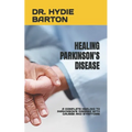 Healing Parkinson's Disease: A Complete Healing to Parkinson's Disease with Causes and Symptoms - Paperback