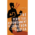 The Perpetual Astonishment of Jonathon Fairfax - Hardcover