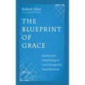 The Blueprint of Grace: Seeing and Submitting to God's Design for Sanctification - Hardcover