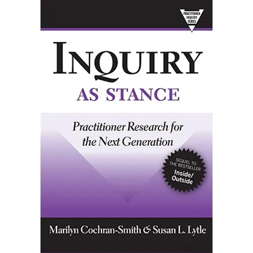 Inquiry as Stance: Practitioner Research for the Next Generation - Paperback