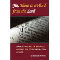 Yes, There Is a Word from the Lord: Sermon Outlines of Messages Given by the Divine Inspiration of God - Paperback