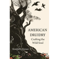 American Druidry: Crafting the Wild Soul - Hardcover