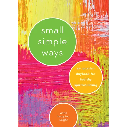 Small Simple Ways: An Ignatian Daybook for Healthy Spiritual Living - Paperback