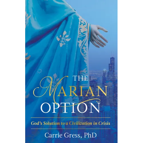 The Marian Option: God's Solution to a Civilization in Crisis - Hardcover