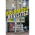 Baltimore Revisited: Stories of Inequality and Resistance in a U.S. City - Paperback