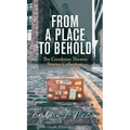 From a Place to Behold: The Goodman Theatre Stories Collection - Hardcover