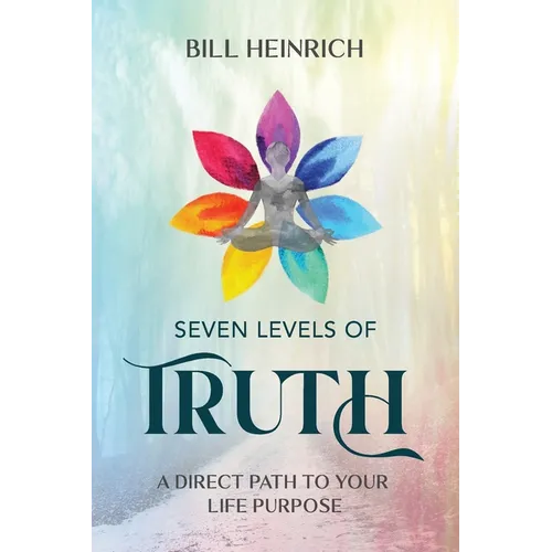 Seven Levels of Truth: A Direct Path to Your Life Purpose - Paperback