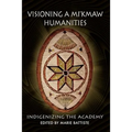 Visioning a Mi'kmaw Humanities: Indigenizing the Academy - Paperback