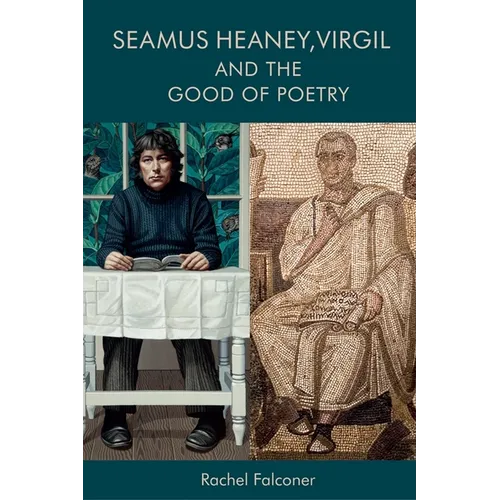 Seamus Heaney, Virgil and the Good of Poetry - Paperback
