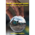 All My People Are Elegies: Essays, Prose Poems and Other Epistolary Oddities - Paperback