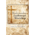 Understanding Lutheran Worship - Paperback