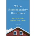 When Homosexuality Hits Home: What to Do When a Loved One Says, I'm Gay - Paperback