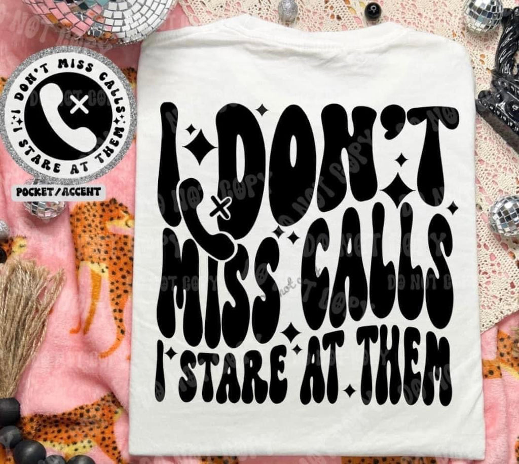 I don’t miss calls I stare at them