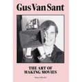 Gus Van Sant: The Art of Making Movies - Hardcover