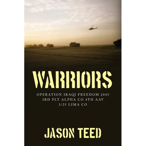 Warriors: Operation Iraqi Freedom 2005 3rd Plt Alpha Co 4th AAV 3/25 Lima Co - Paperback
