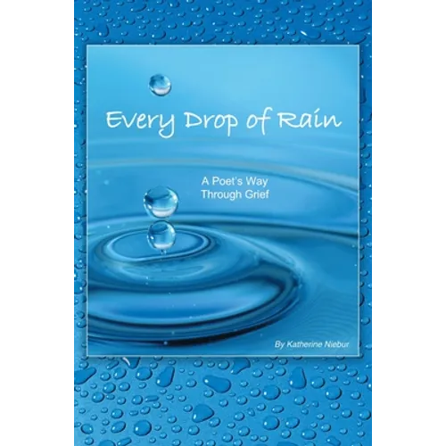 Every Drop of Rain: A Poet's Way Through Grief - Paperback