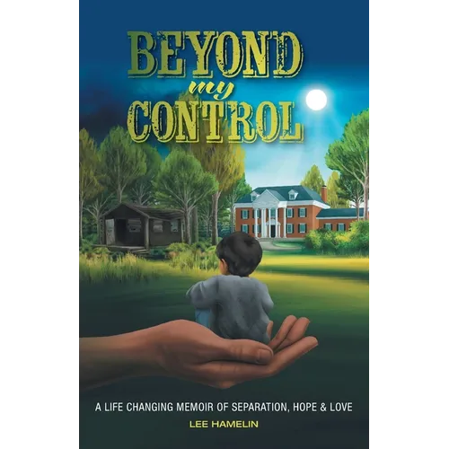 Beyond My Control: A Life Changing Memoir of Separation, Hope & Love - Paperback