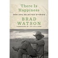 There Is Happiness: New and Selected Stories - Hardcover