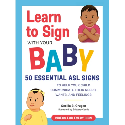 Learn to Sign with Your Baby: 50 Essential ASL Signs to Help Your Child Communicate Their Needs, Wants, and Feelings - Paperback