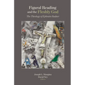 Figural Reading and the Fleshly God: The Theology of Ephraim Radner - Hardcover