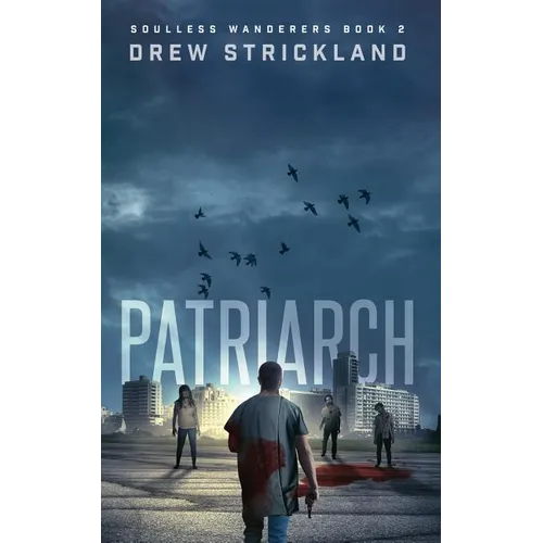 Patriarch: Soulless Wanderers Book 2 (A Post-Apocalyptic Zombie Thriller) - Paperback
