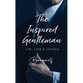 The Inspired Gentleman: Life, Love & Chivalry - Paperback