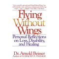 Flying Without Wings: Personal Reflections on Loss, Disability and Healing - Paperback