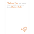 The Long View: Some Thoughts about One of Life's Most Important Lessons - Hardcover