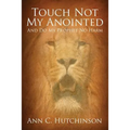 Touch Not My Anointed: And Do My Prophet No Harm - Paperback